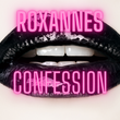 Roxanne’s Confession